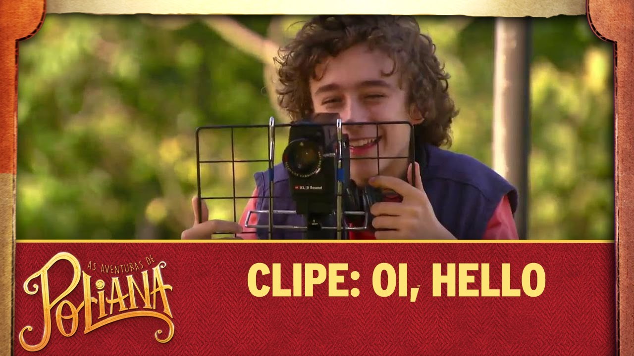 Clipe: Oi, hello | As Aventuras de Poliana