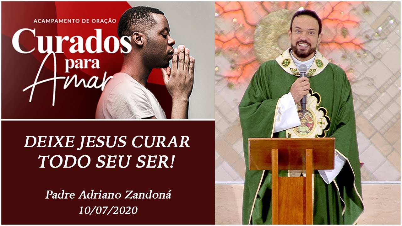 Deixe Jesus curar todo seu ser! - Padre Adriano Zandoná  (10/07/2020)