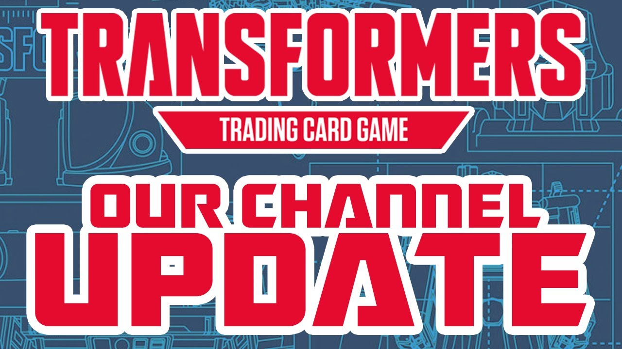 TRANSFORMERS TCG UPDATE ON THIS CHANNEL