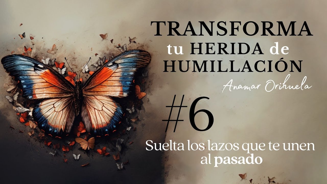 ¿Quieres saber el ORIGEN de tus HERIDAS de HUMILLACIÓN? Transforma tu herida de HUMILLACIÓN