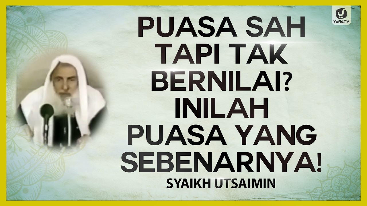 Puasa Sah Tapi Tak Bernilai? Inilah Hakikat Puasa yang Sebenarnya! - Syaikh Utsaimin #NasehatUlama