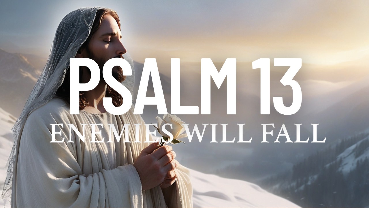 Psalm 13: Powerful Prayer for Your Enemies to Fall in 24 Hours | Prayer of Protection