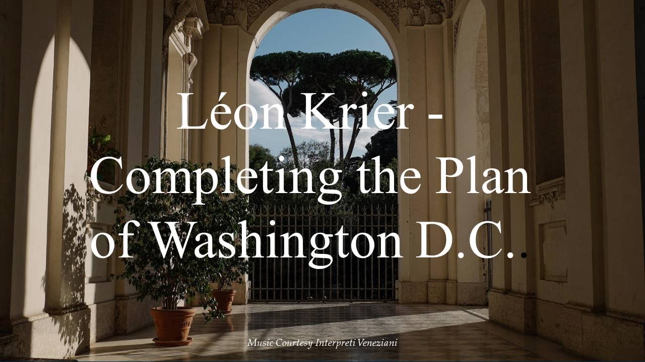 Léon Krier - Completing the Plan of Washington D.C.