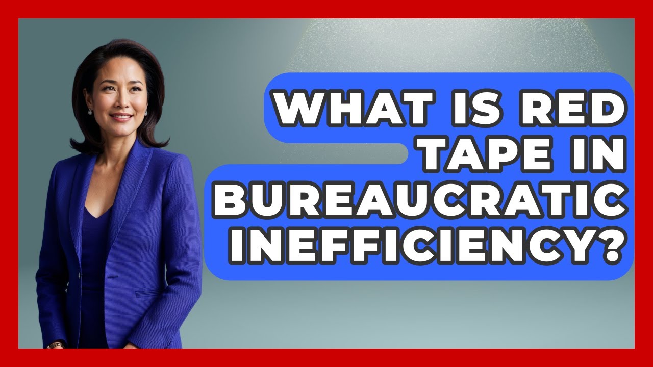 What Is Red Tape In Bureaucratic Inefficiency? - Learn About Libertarianism