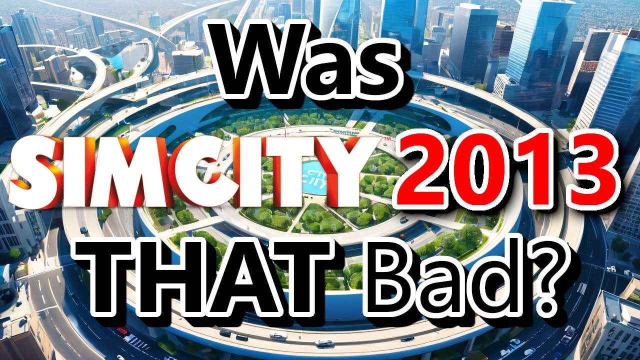 Revisiting SimCity 2013: Was It Really A Disaster?