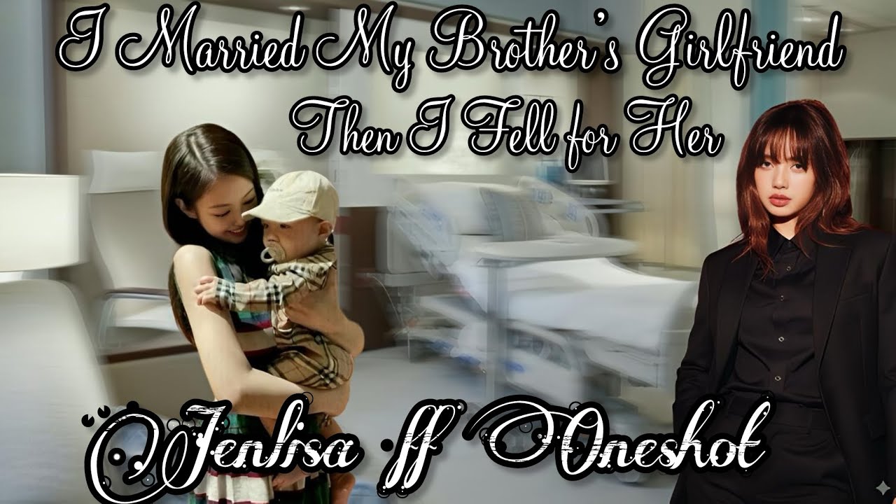 I Married My Brother’s Girlfriend, Then I Fell for Her || JENLISA FF ONESHOT🔞