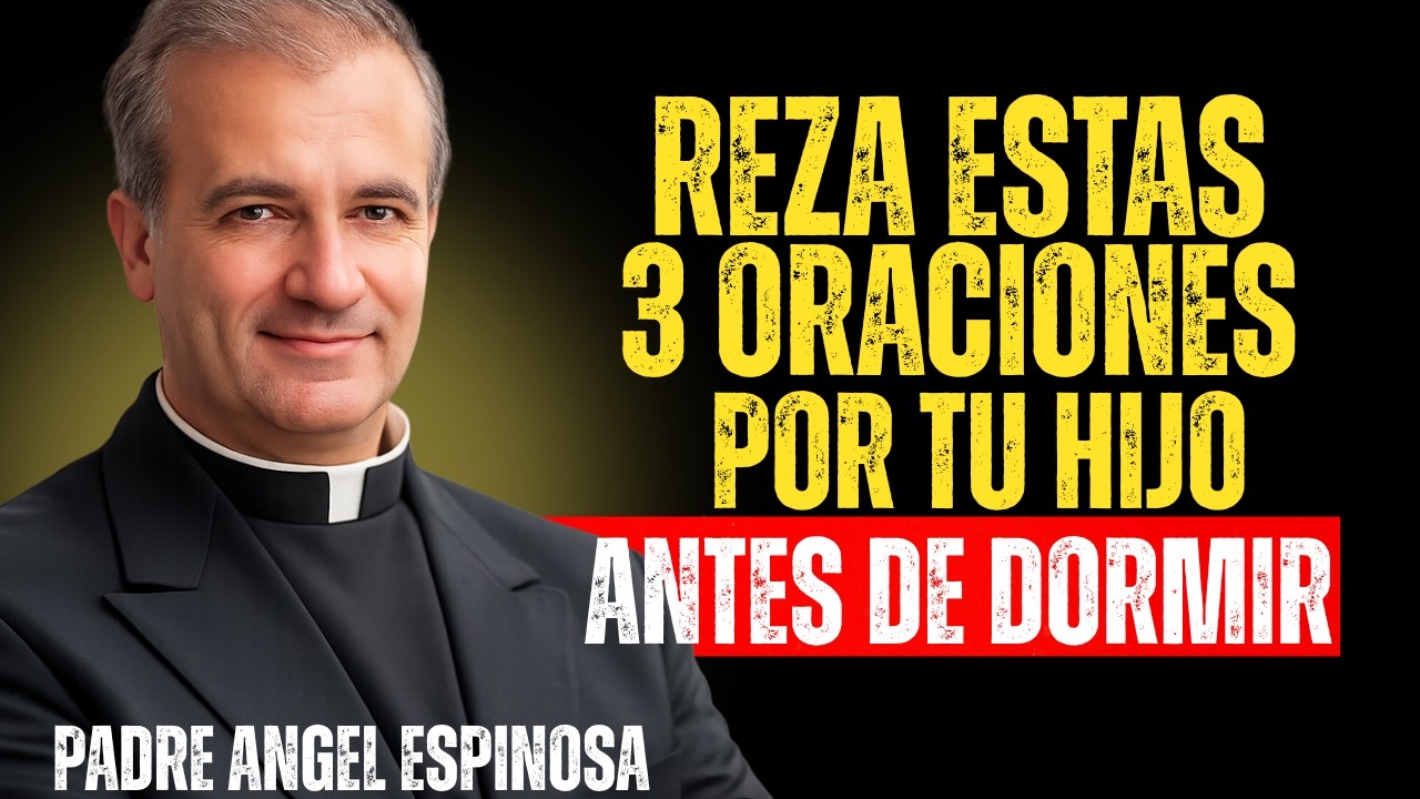 REZA ESTAS 3 ORACIONES POR TU HIJO ANTES DE DORMIR | Padre Ángel Espinosa
