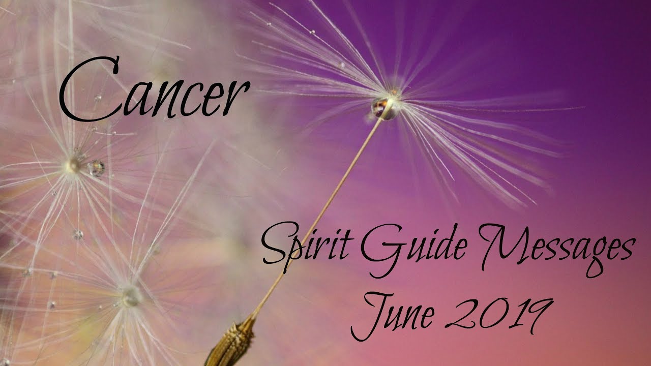 Cancer - Spirit is healing you all the way to your core! - Spirit Guide Messages June 2019