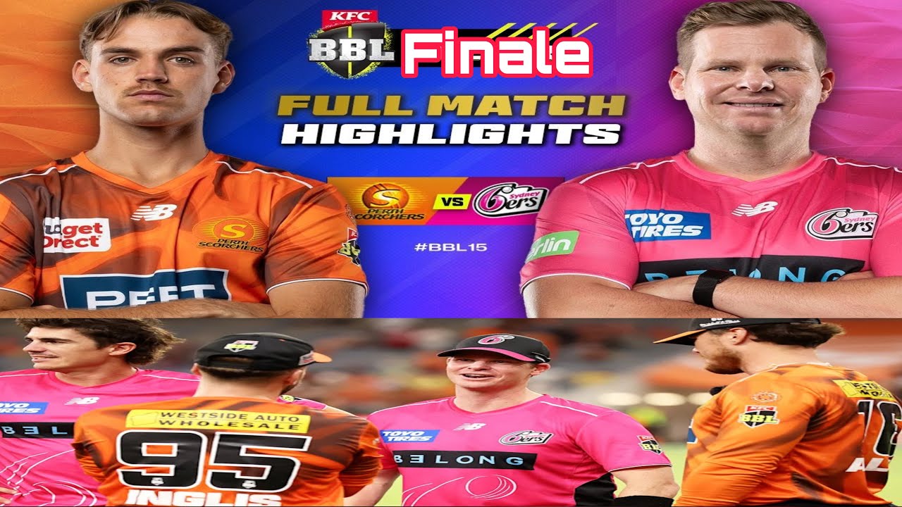 Kfc BBL 2025 final : Perth scorchers vs Sydney sixers full match highlights