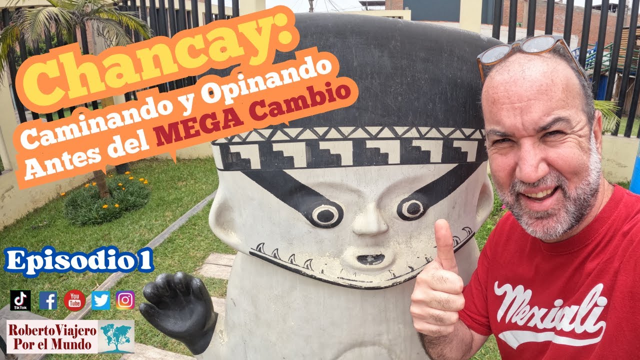 Chancay: Caminando y Opinando antes del MEGA cambio. Episodio 1