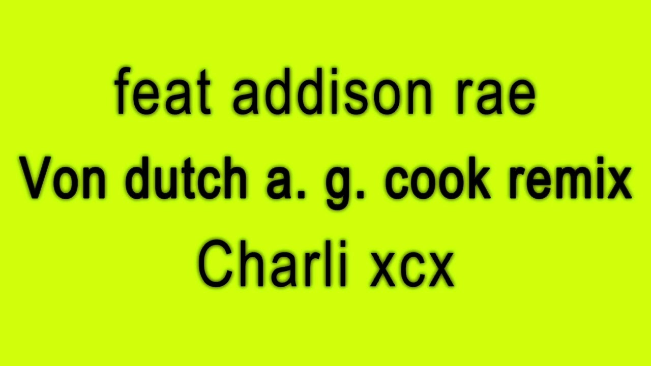 Charli xcx - Von dutch a. g. cook remix featuring addison rae [with Reverb]