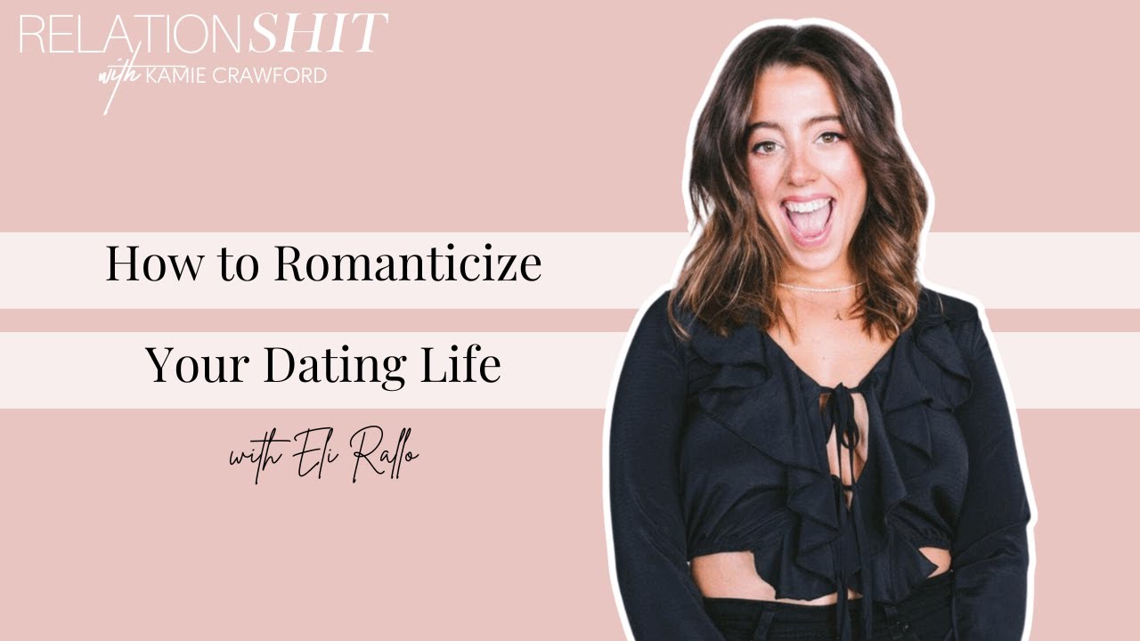 How to Romanticize Your Dating Life ft. Eli Rallo | Relationsh*t Podcast with Kamie Crawford