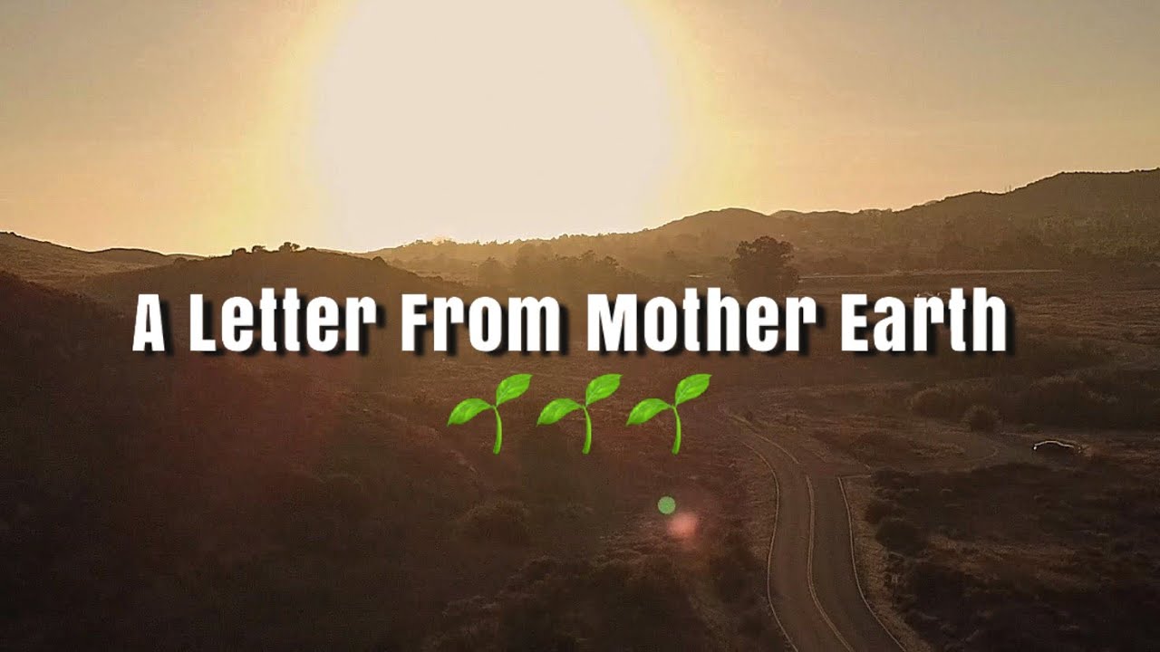 A LETTER FROM MOTHER EARTH BY RYANNAWRITES | FILMED + EDITED BY ME💛