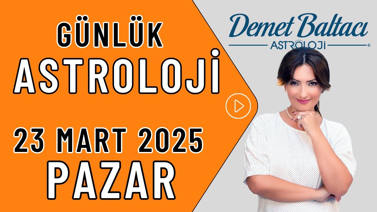 Bug&uuml;n 23 Mart 2025, Pazar, g&uuml;nl&uuml;k bur&ccedil; yorumu, Astrolog Demet Baltacı astroloji bur&ccedil;lar haberler