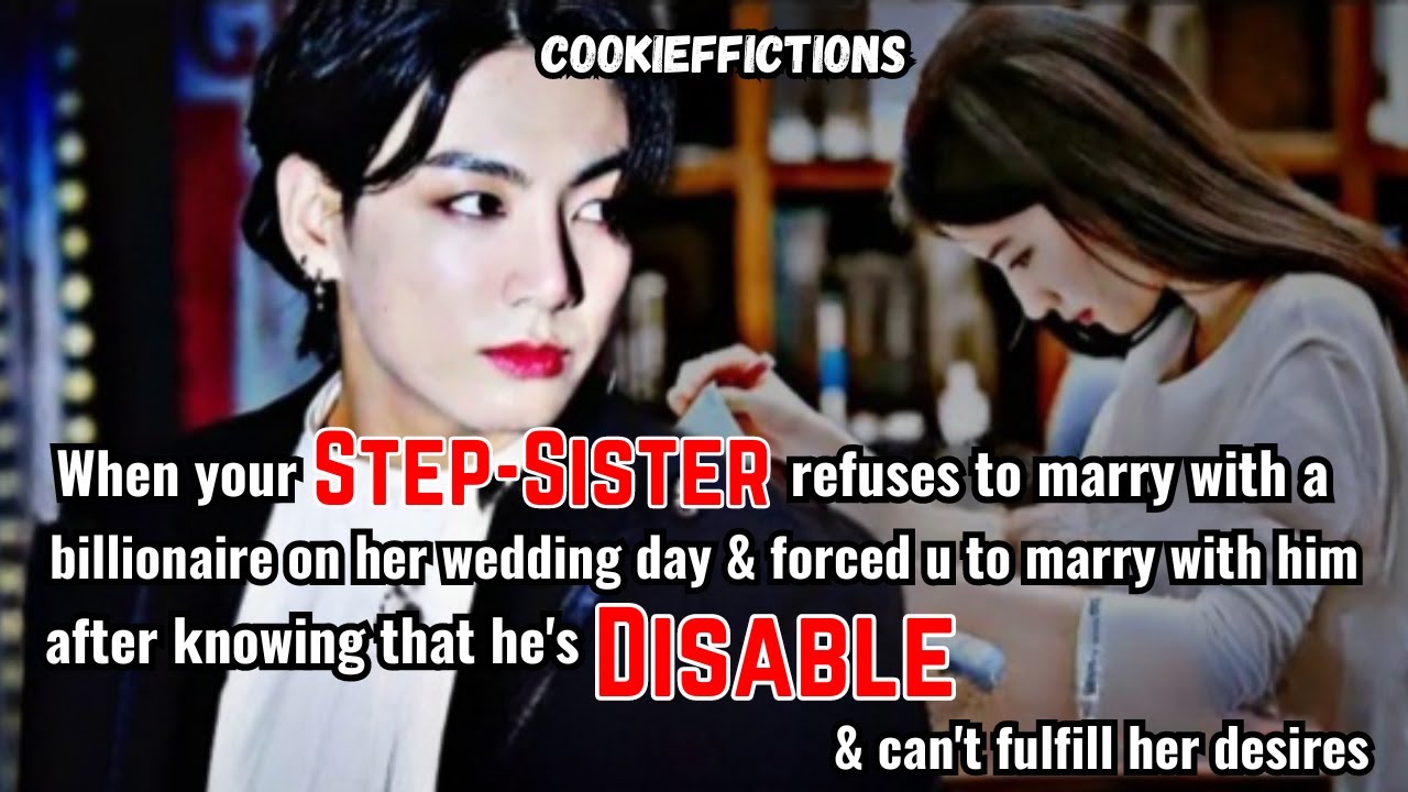 When your mother forced you to marry with a disable man but ... | cookieffictions