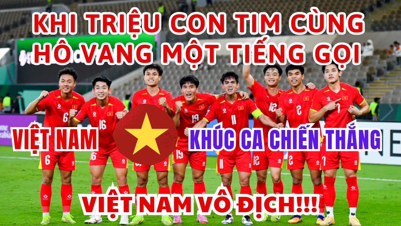 KHI TRIỆU CON TIM CÙNG HÔ VANG MỘT TIẾNG GỌI | VIỆT NAM – KHÚC CA CHIẾN THẮNG! VIỆT NAM! VÔ ĐỊCH!