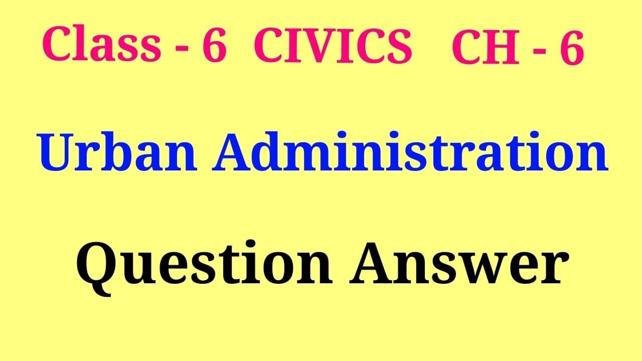 urban administration class 6 question answer | class 6 civics ch 7 question answer