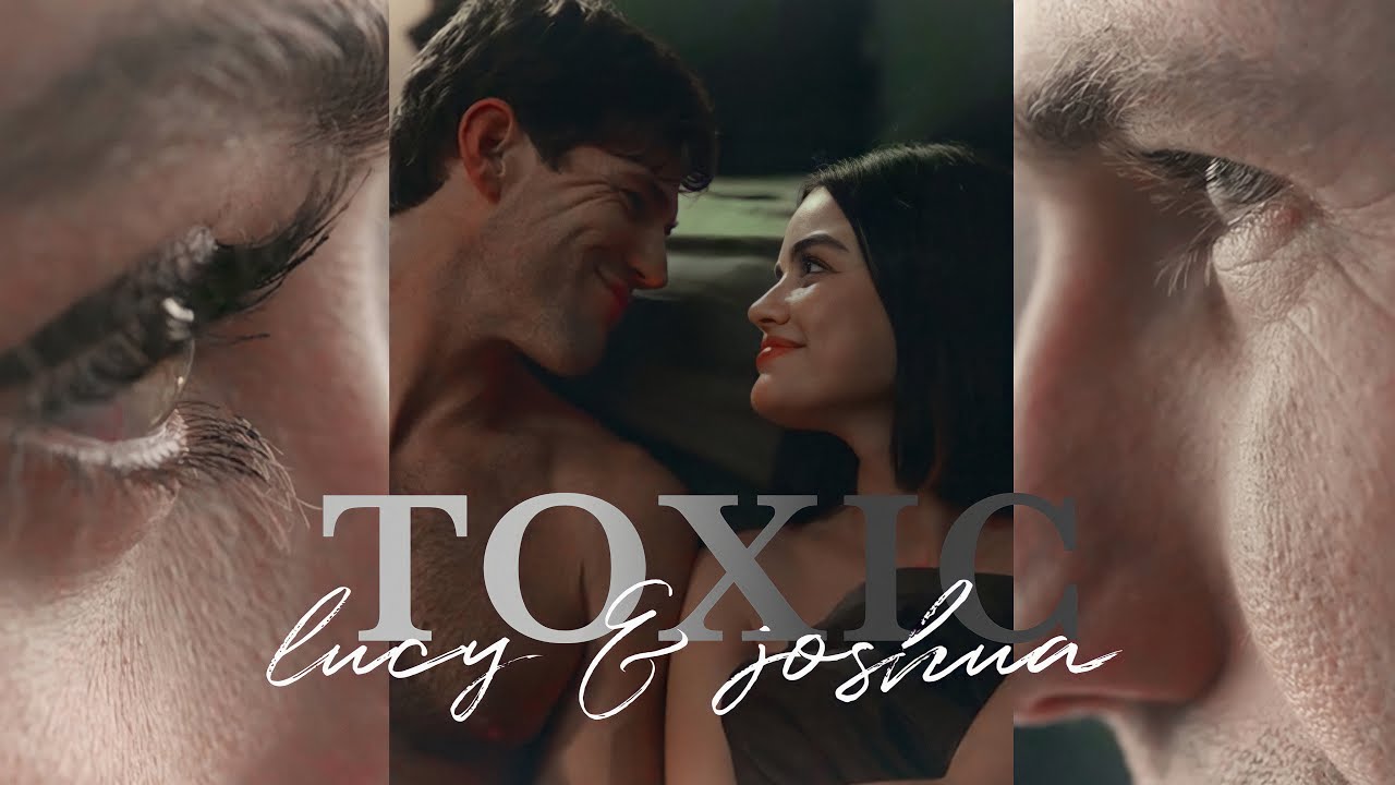 lucy & josh || toxic
