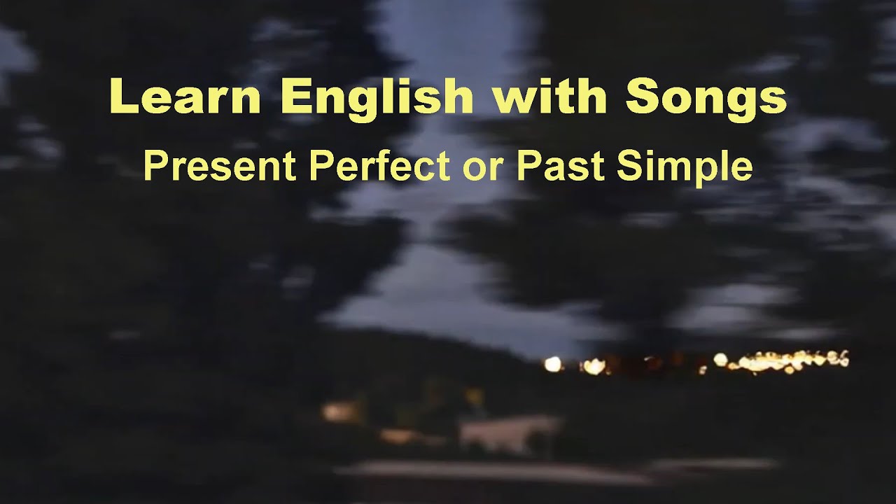 Learn English with Songs: Present Perfect or Past Simple