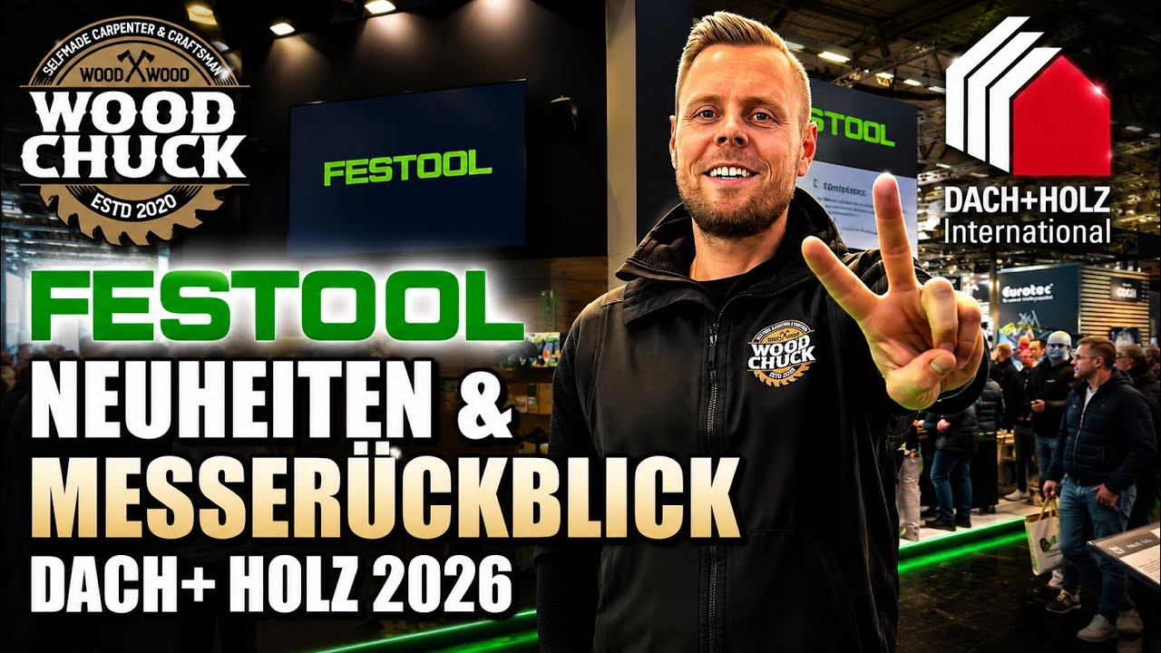 🚨FESTOOL Neuheiten 2026 und Messerückblick Dach+Holz 2026 