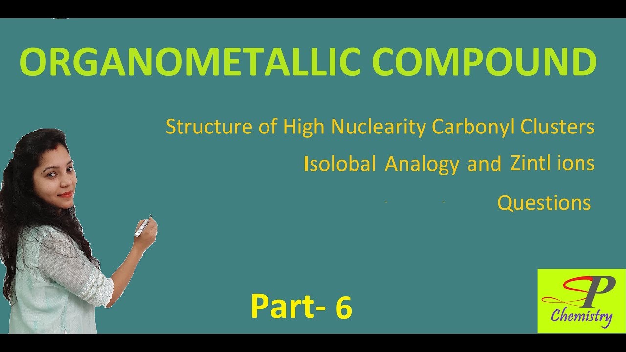 Organometallic Compound Part-6 /High Nuclearity Carbonyl Clusters/Isolobal Analogy & Zintl ion