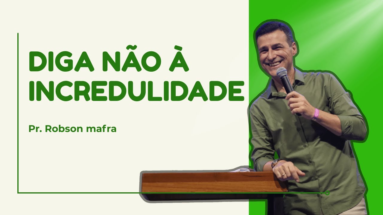 Diga não à incredulidade | Por Pr Robson Mafra