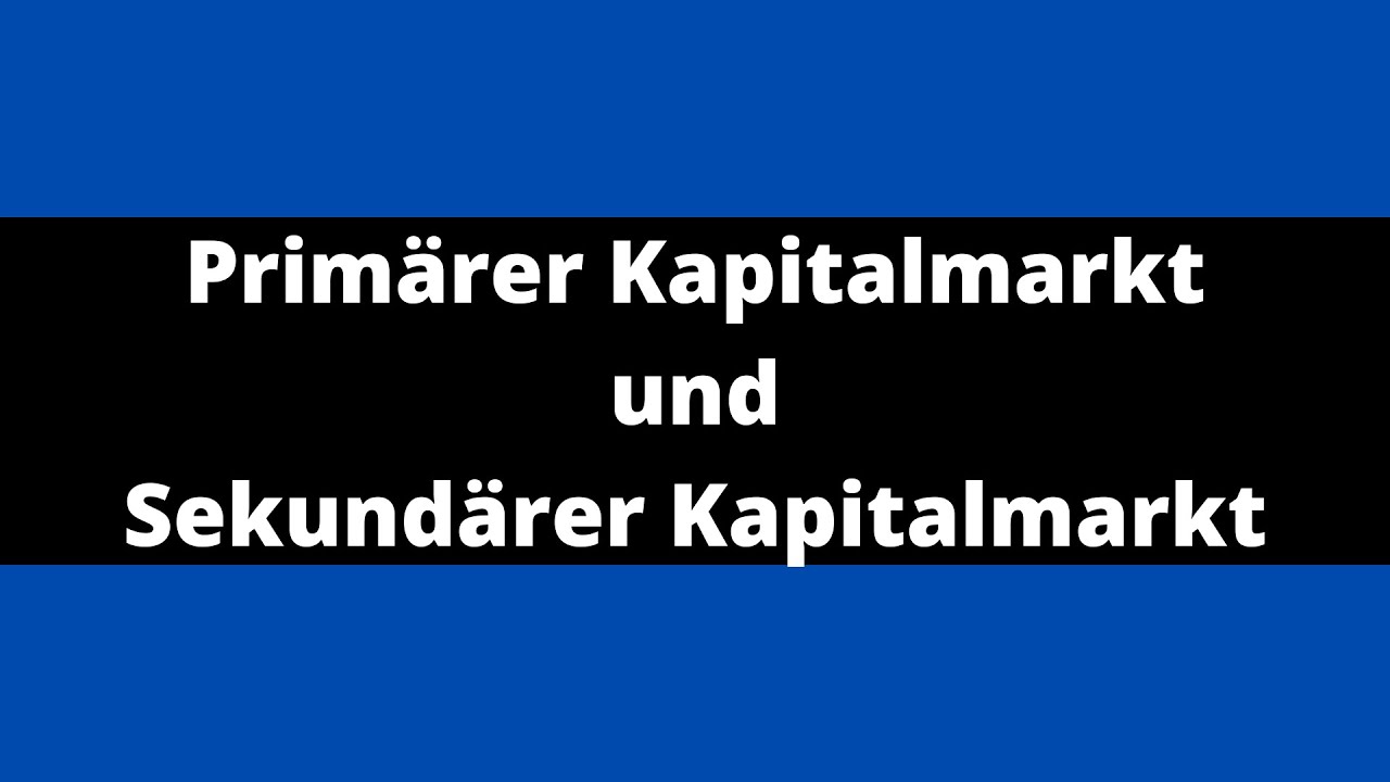 Prim&auml;rer Kapitalmarkt vs Sekund&auml;rer Kapitalmarkt | FinDE