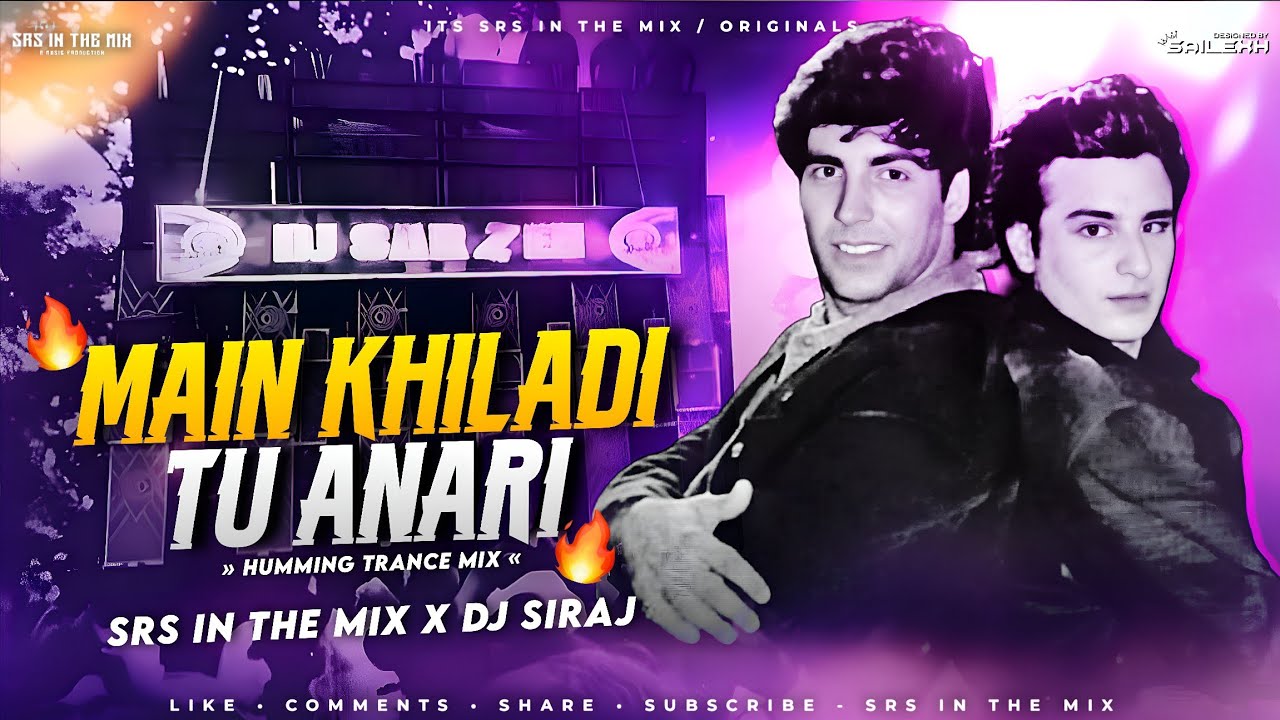 MAIN KHILADI TU ANARI - REWORK REMIX || HUMMING TRANCE MIX || SRS IN THE MIX X DJ SIRAJ