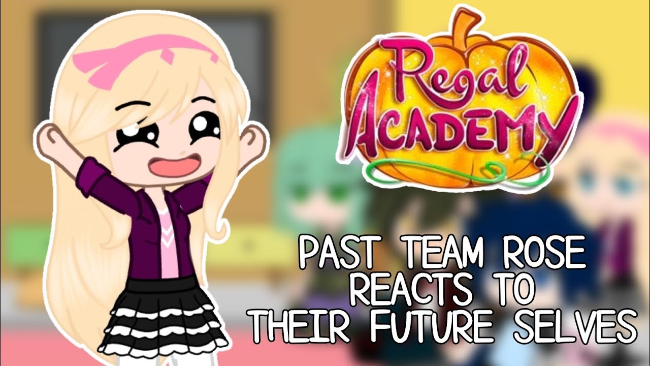 Past Team Rose Reacts to their Future Selves-Part 1-Regal Academy