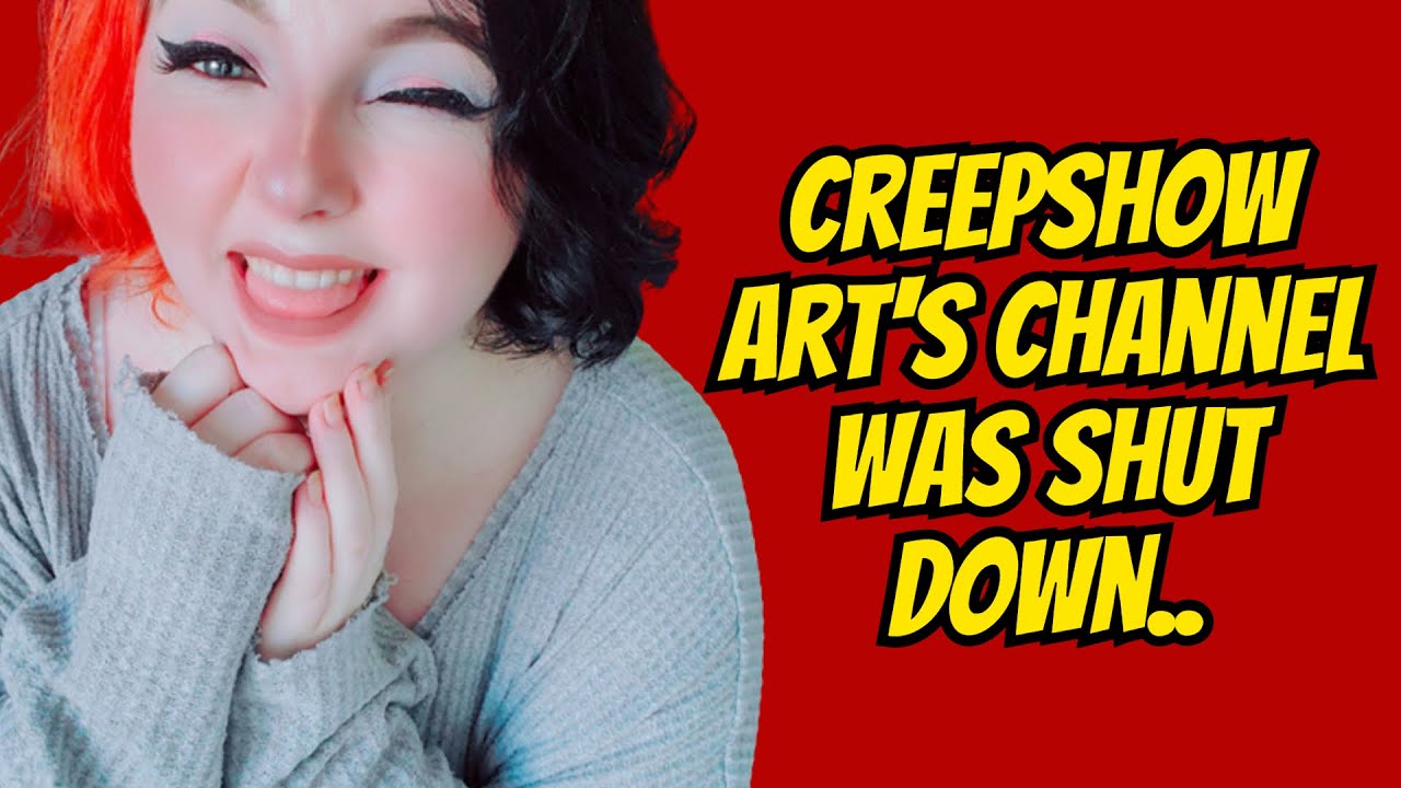 Creepshow Art's Channel Was Shut Down..