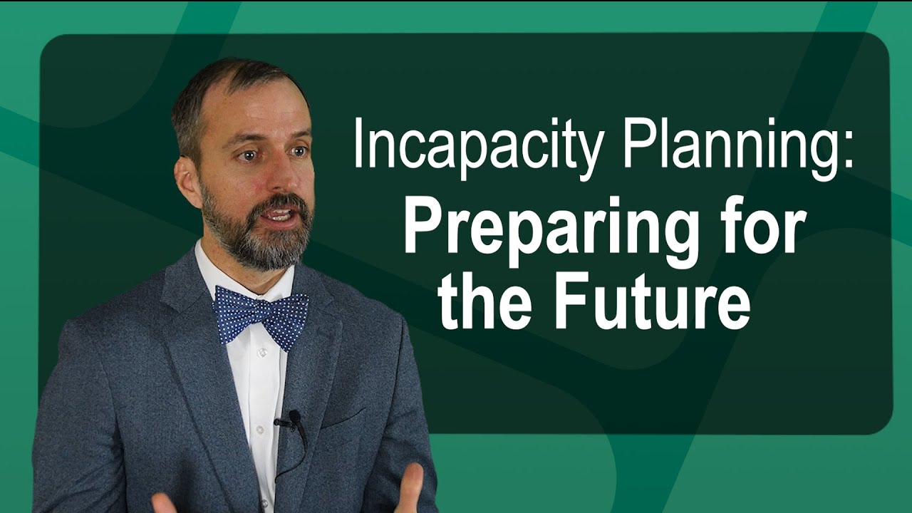 Incapacity Planning: Preparing for the Future