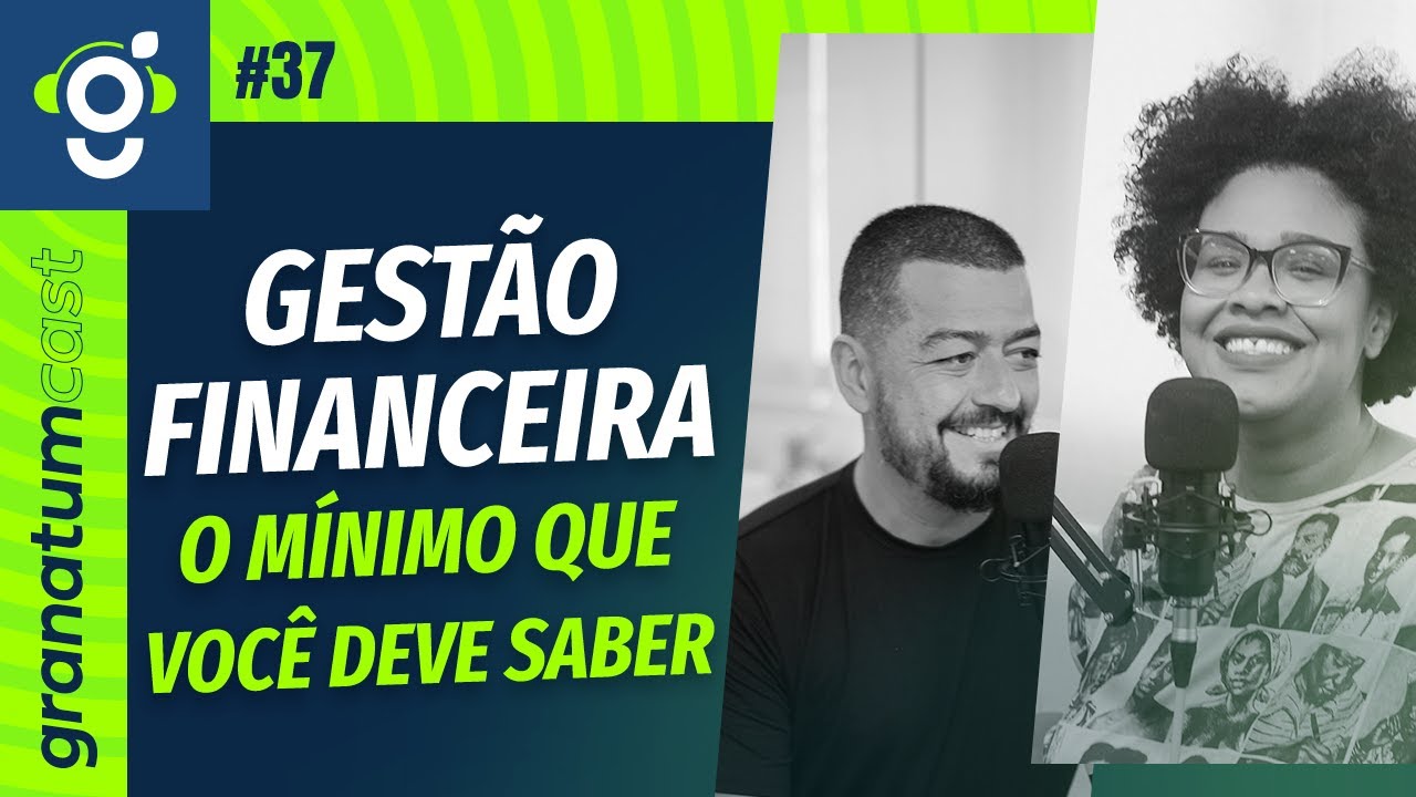 Gest&atilde;o financeira descomplicada: entenda o b&aacute;sico - GranatumCast #37