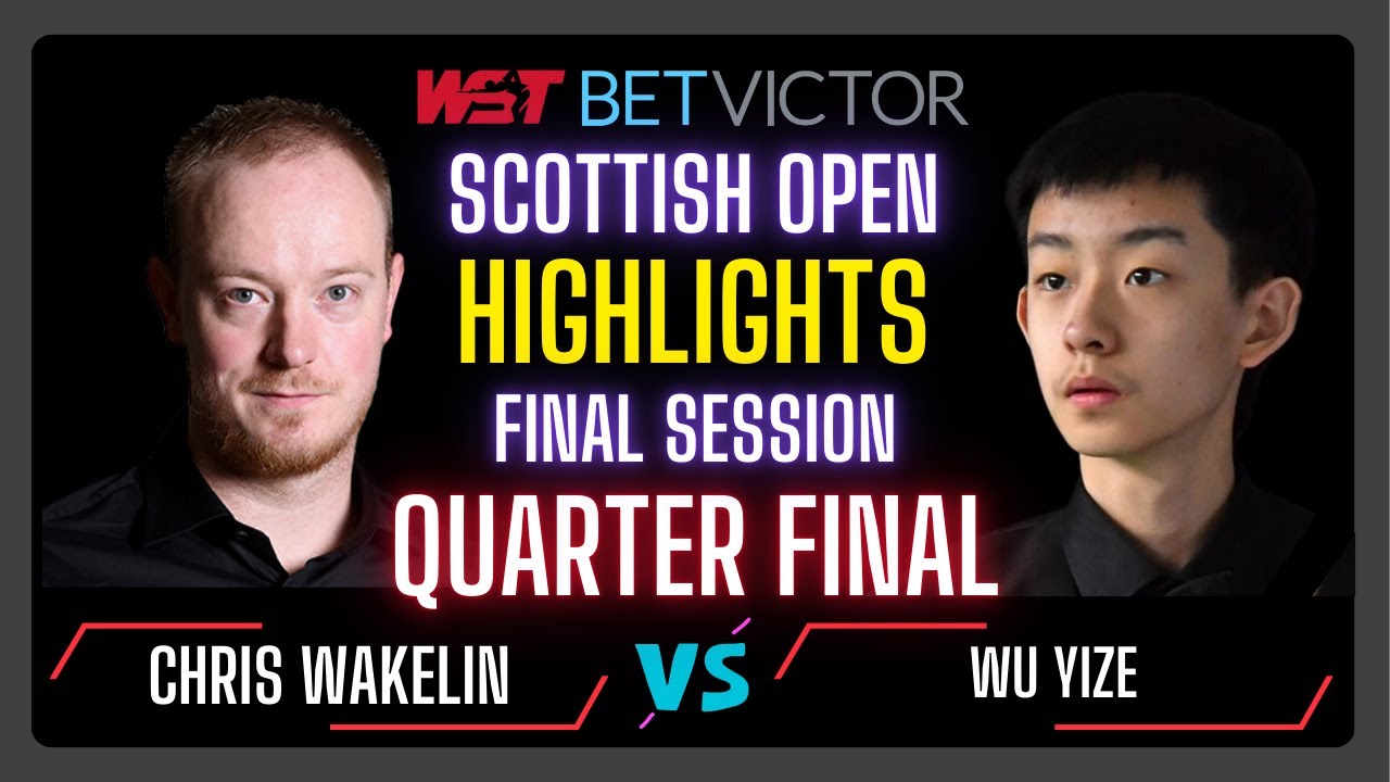 Chris Wakelin vs Wu Yize | Final Session Quarter Final Highlights | Scottish Open 2024 #snooker2024