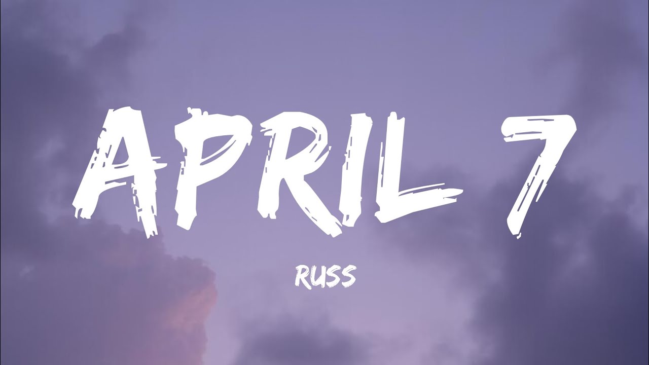 Russ - April 7 (Lyrics)