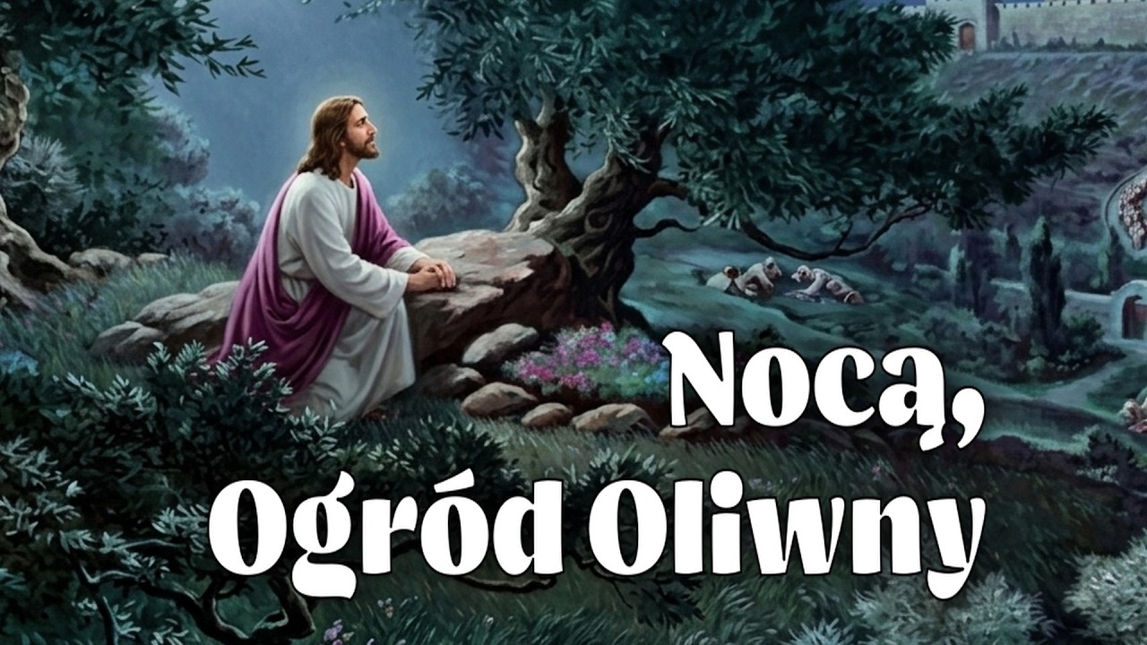 Nocą, Ogród Oliwny. Wszystko w życiu zawodzi, jedynie Ty pozostajesz Boże!