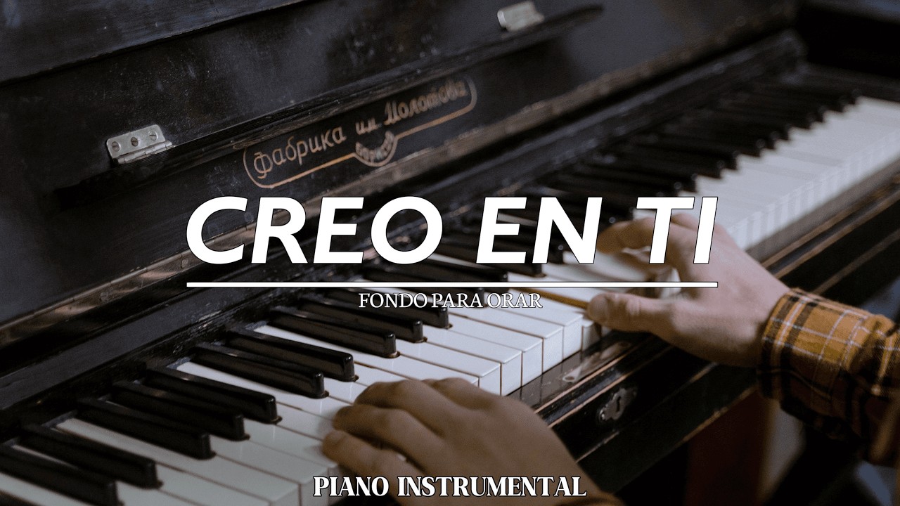 PIANO PARA ORAR // CREO EN TI // DESCANSA EN SU PRESENCIA
