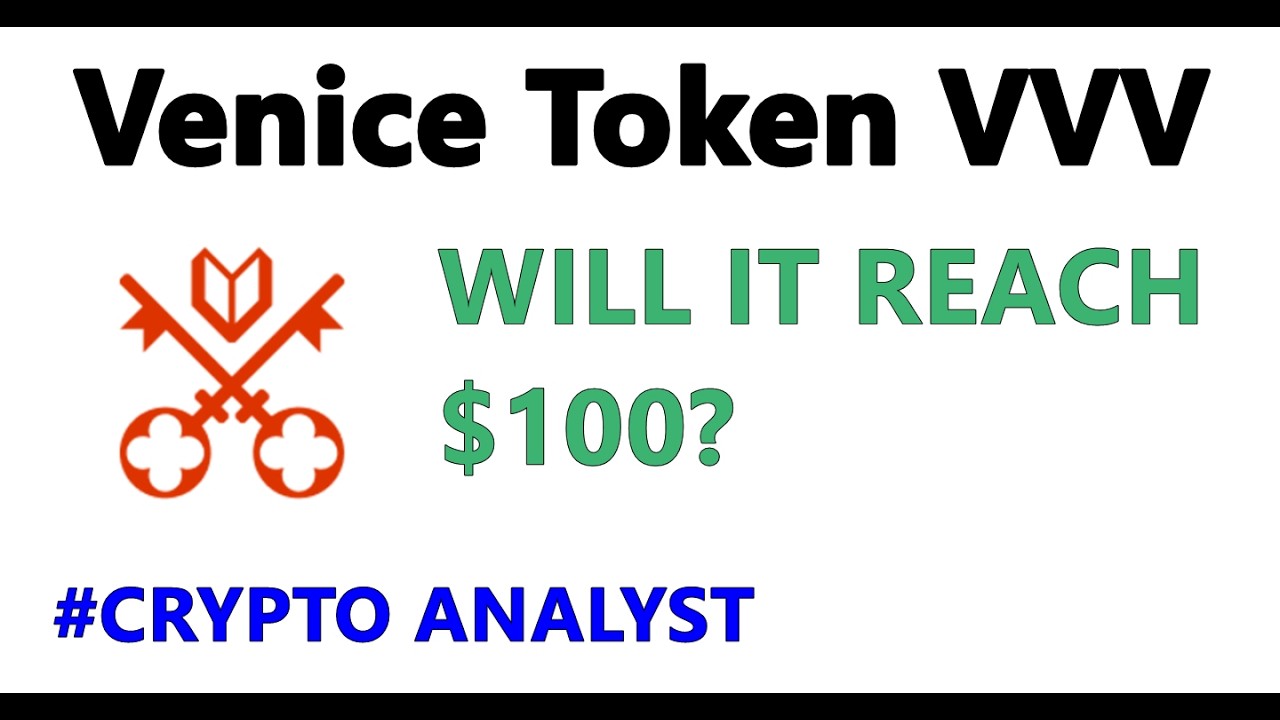 Venice Token (VVV) Crypto Prediction - Will It Reach $100 ?