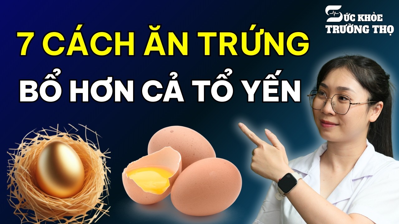 7 Cách Ăn Trứng Tốt Hơn Cả Tổ Yến - Hướng Dẫn Chi Tiết Cách Biến Quả Trứng Thành Thần Dược | SKTT