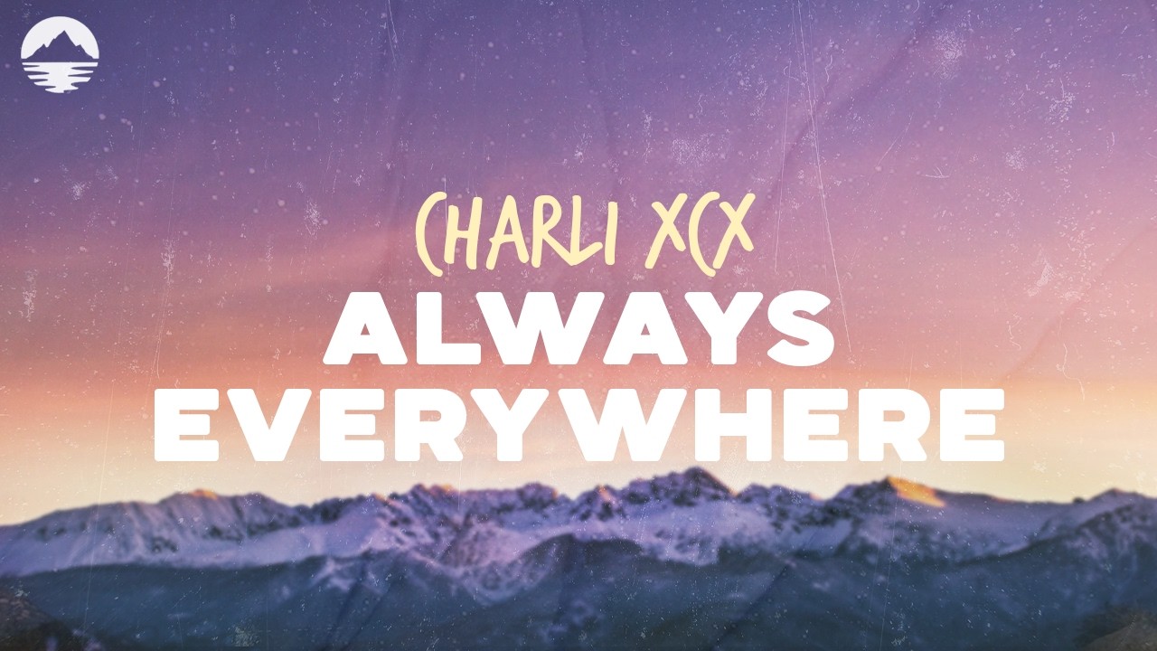 Charli XCX - Always Everywhere | Lyrics