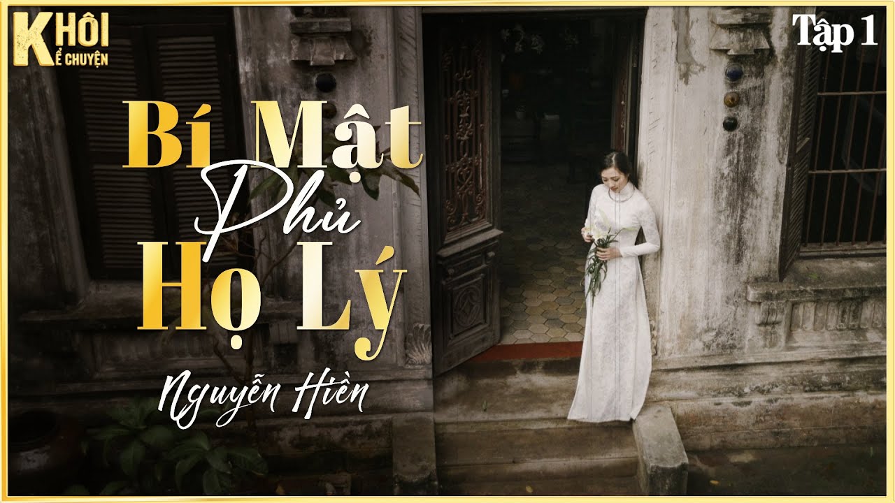 TẬP 1: BÍ MẬT PHỦ HỌ LÝ - TÁC GIẢ : NGUYỄN HIỀN | GIỌNG ĐỌC : ANH KHÔI