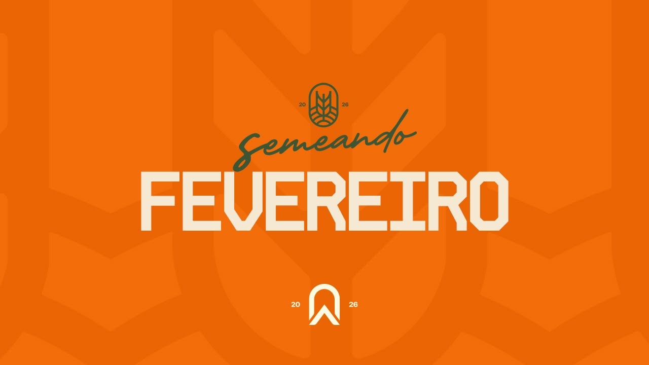 Semeando 2026 - FEVEREIRO | IGREJA AMOR E CUIDADO