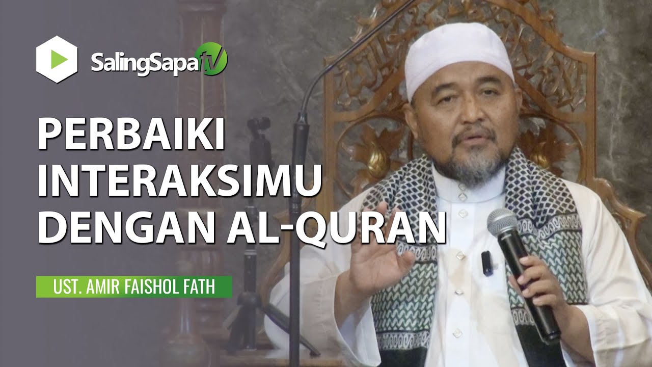 Ustadz Amir Faishol Fath | Perbaiki Interaksimu Dengan Al-Qur'an