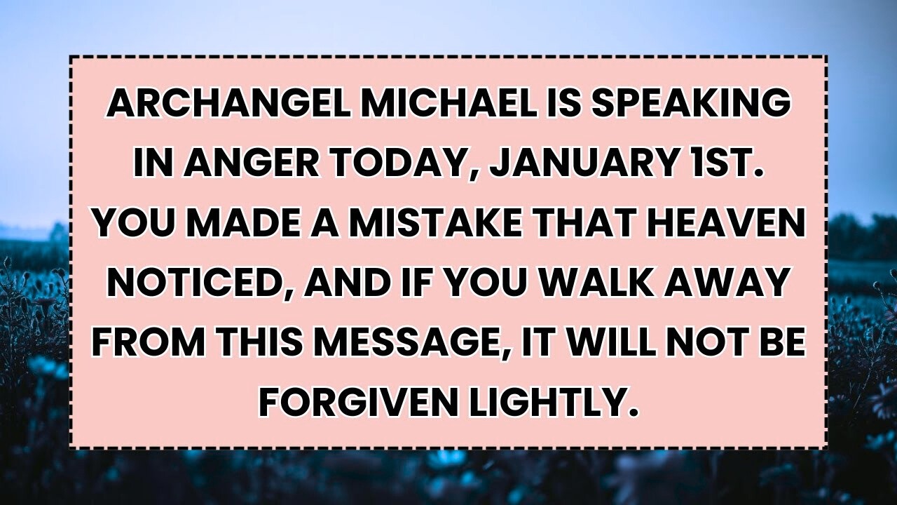 🧿 ARCHANGEL MICHAEL IS SPEAKING IN ANGER TODAY, JANUARY 1ST. YOU MADE A MISTAKE THAT HEAVEN NOTICED.