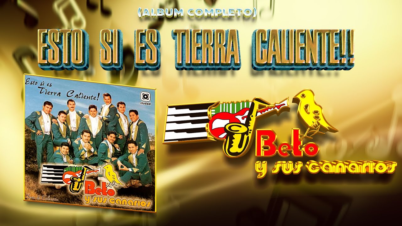 BETO Y SUS CANARIOS - ESTO SI ES TIERRA CALIENTE!! (Album Completo)