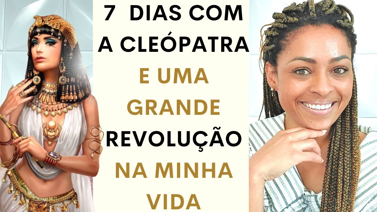 ARQUÉTIPO da CLEÓPATRA: em 7 DIAS uma GRANDE REVOLUÇÃO na MINHA VIDA