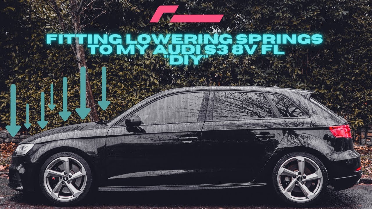 INSTALLING LOWERING SPRINGS TO MY AUDI S3 8V FL