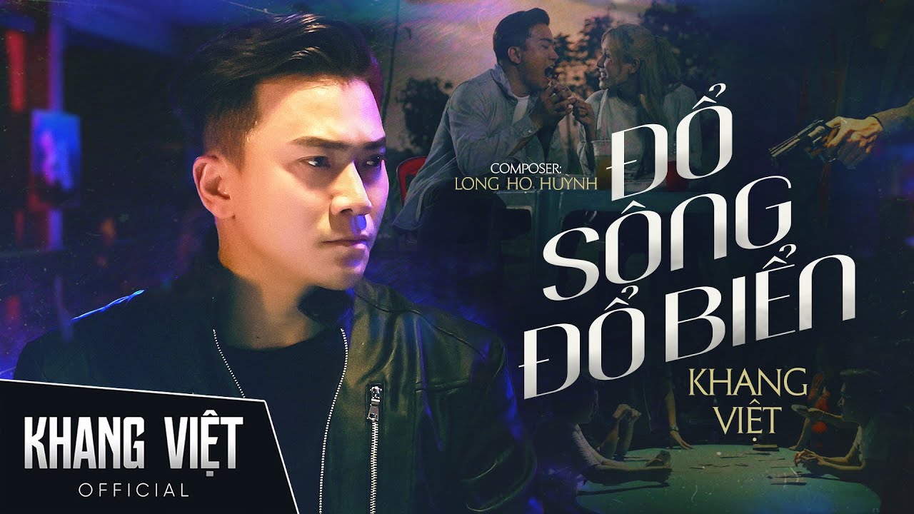 ĐỔ SÔNG ĐỔ BIỂN - KHANG VIỆT | OFFICIAL MUSIC VIDEO