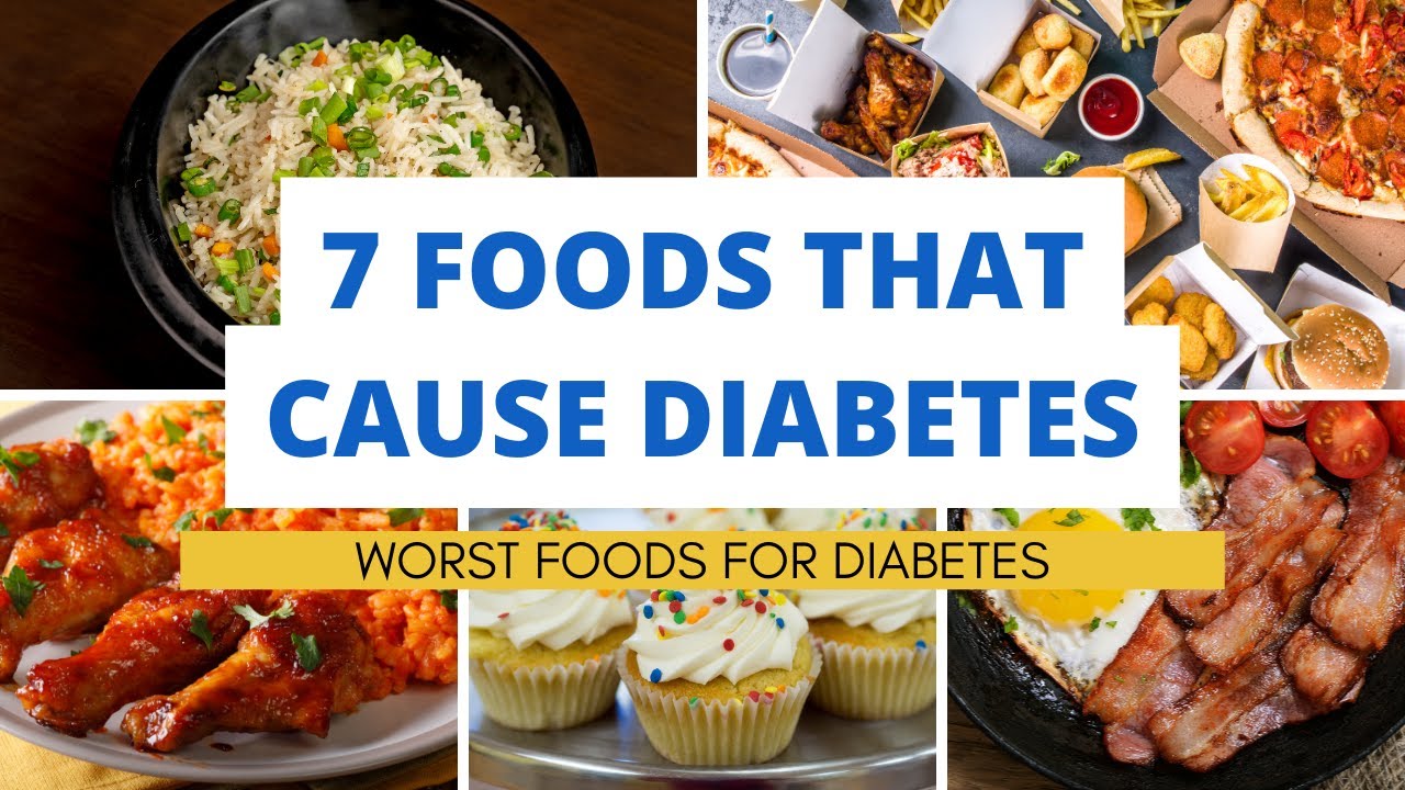 7 Foods That Cause Diabetes I Worst Foods For Diabetes