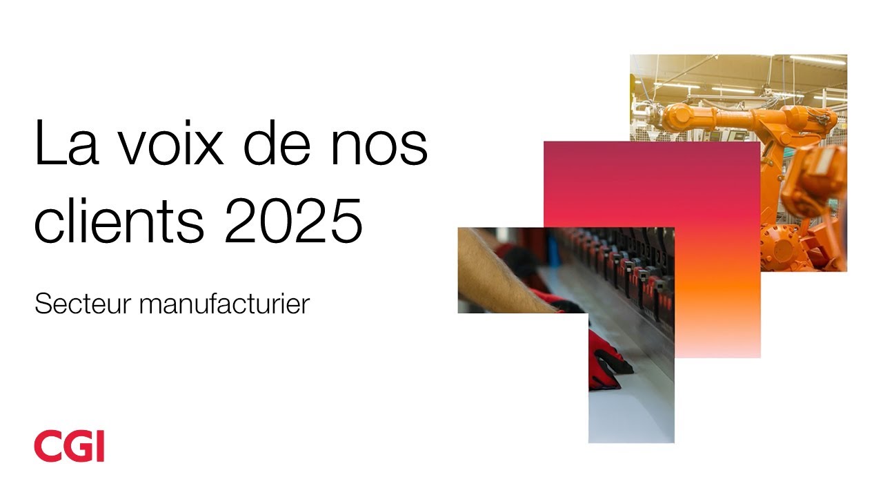 Perspectives La voix de nos clients CGI 2025 &ndash; Secteur manufacturier