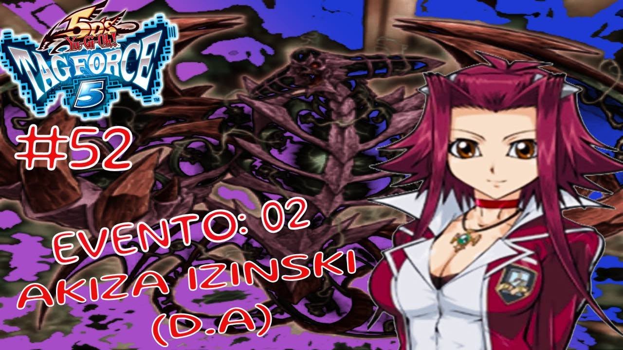 YU-GI-OH!! 5DS TAG FORCE 5 GAMEPLAY🎮 parte 52🃏 Evento: 02 AKIZA D.A (¡Me he vuelto a enamorar! 🤩😍🥰)